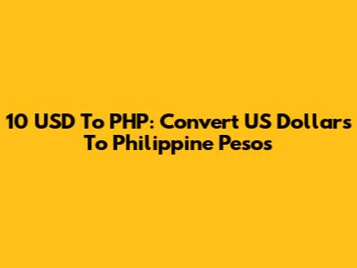 10 USD To PHP: Convert US Dollars To Philippine Pesos