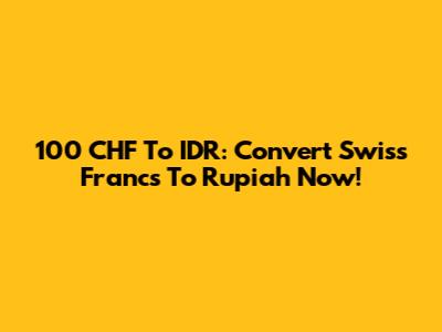 100 CHF To IDR: Convert Swiss Francs To Rupiah Now!