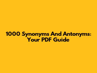1000 Synonyms And Antonyms: Your PDF Guide