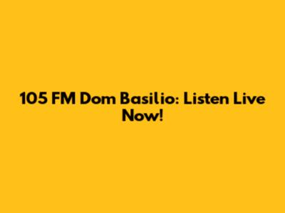 105 FM Dom Basilio: Listen Live Now!