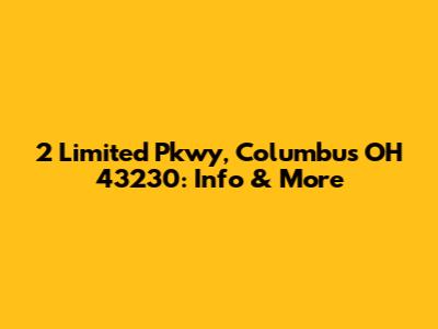 2 Limited Pkwy, Columbus OH 43230: Info & More