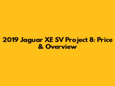 2019 Jaguar XE SV Project 8: Price & Overview