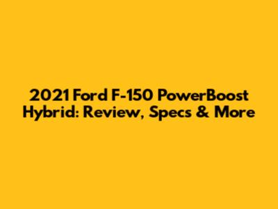 2021 Ford F-150 PowerBoost Hybrid: Review, Specs & More