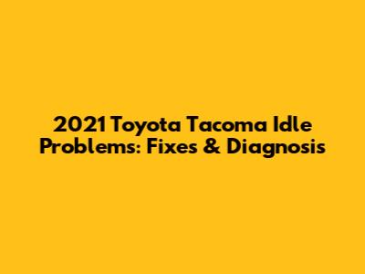 2021 Toyota Tacoma Idle Problems: Fixes & Diagnosis