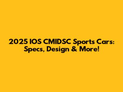 2025 IOS CMIDSC Sports Cars: Specs, Design & More!