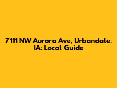 7111 NW Aurora Ave, Urbandale, IA: Local Guide