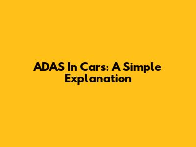 ADAS In Cars: A Simple Explanation