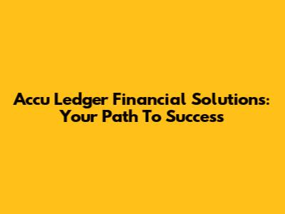 Accu Ledger Financial Solutions: Your Path To Success