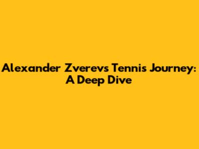 Alexander Zverev's Tennis Journey: A Deep Dive