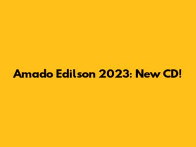 Amado Edilson 2023: New CD!
