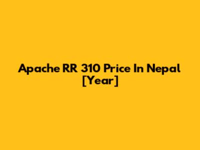 Apache RR 310 Price In Nepal [Year]