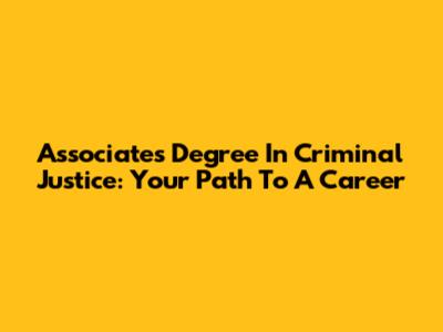 Associate's Degree In Criminal Justice: Your Path To A Career