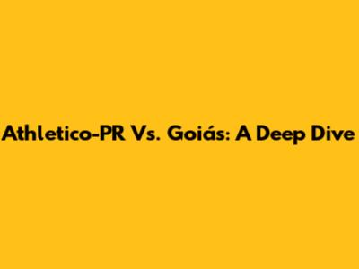 Athletico-PR Vs. Goiás: A Deep Dive