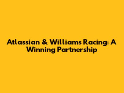Atlassian & Williams Racing: A Winning Partnership