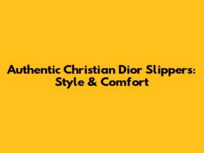 Authentic Christian Dior Slippers: Style & Comfort