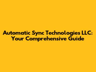 Automatic Sync Technologies LLC: Your Comprehensive Guide