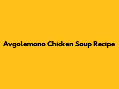 Avgolemono Chicken Soup Recipe