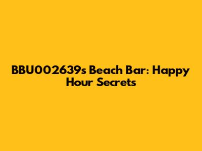 BBU002639's Beach Bar: Happy Hour Secrets