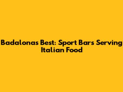 Badalona's Best: Sport Bars Serving Italian Food