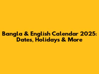 Bangla & English Calendar 2025: Dates, Holidays & More