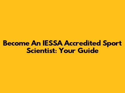Become An IESSA Accredited Sport Scientist: Your Guide