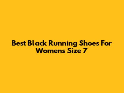 Best Black Running Shoes For Women's Size 7