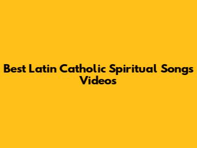 Best Latin Catholic Spiritual Songs Videos
