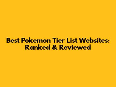 Best Pokemon Tier List Websites: Ranked & Reviewed