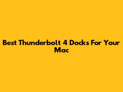Best Thunderbolt 4 Docks For Your Mac