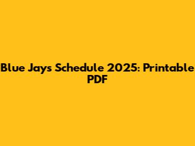 Blue Jays Schedule 2025: Printable PDF