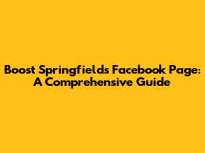 Boost Springfield's Facebook Page: A Comprehensive Guide