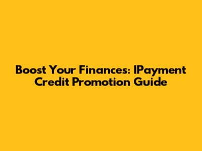 Boost Your Finances: IPayment Credit Promotion Guide