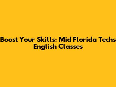 Boost Your Skills: Mid Florida Tech's English Classes