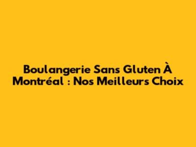 Boulangerie Sans Gluten À Montréal : Nos Meilleurs Choix