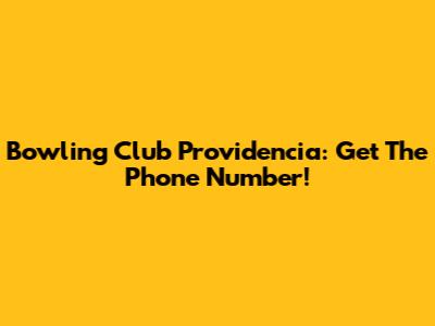 Bowling Club Providencia: Get The Phone Number!