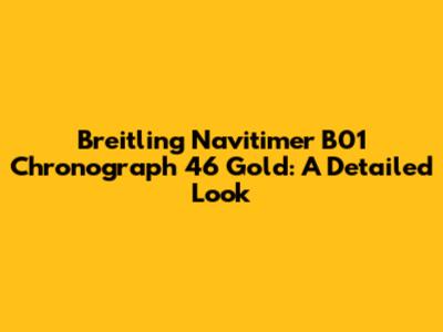 Breitling Navitimer B01 Chronograph 46 Gold: A Detailed Look