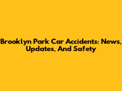 Brooklyn Park Car Accidents: News, Updates, And Safety