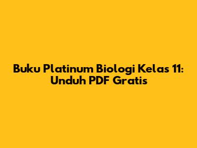 Buku Platinum Biologi Kelas 11: Unduh PDF Gratis