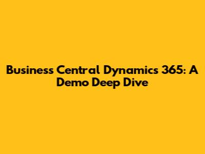 Business Central Dynamics 365: A Demo Deep Dive