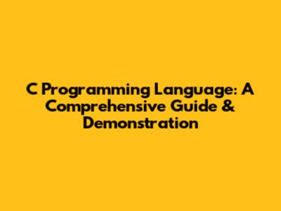C Programming Language: A Comprehensive Guide & Demonstration