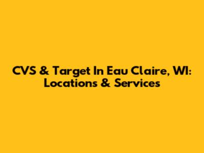 CVS & Target In Eau Claire, WI: Locations & Services