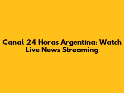 Canal 24 Horas Argentina: Watch Live News Streaming