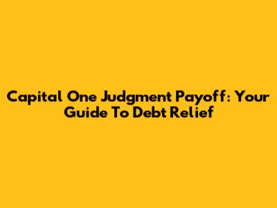 Capital One Judgment Payoff: Your Guide To Debt Relief