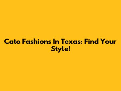Cato Fashions In Texas: Find Your Style!