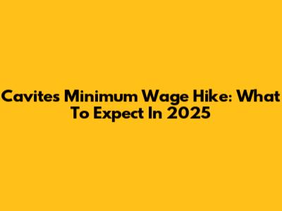 Cavite's Minimum Wage Hike: What To Expect In 2025