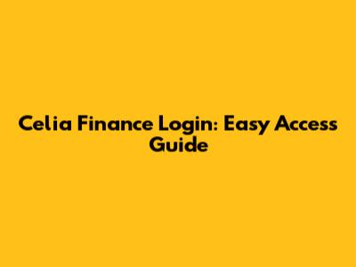 Celia Finance Login: Easy Access Guide
