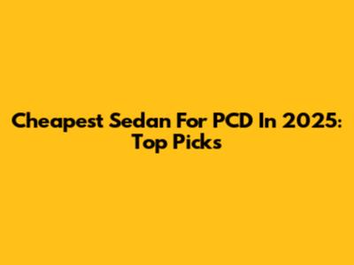 Cheapest Sedan For PCD In 2025: Top Picks