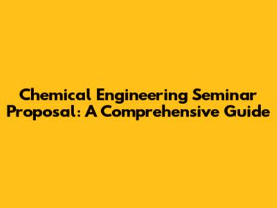 Chemical Engineering Seminar Proposal: A Comprehensive Guide