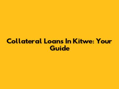 Collateral Loans In Kitwe: Your Guide