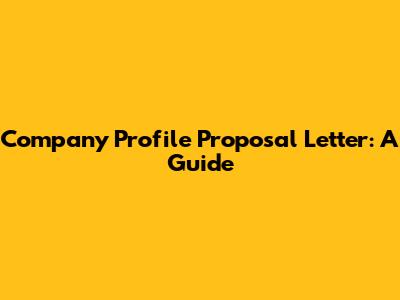 Company Profile Proposal Letter: A Guide